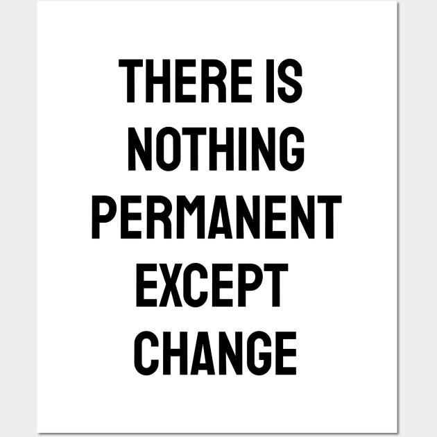 There is nothing permanent except change Wall Art by InspireMe